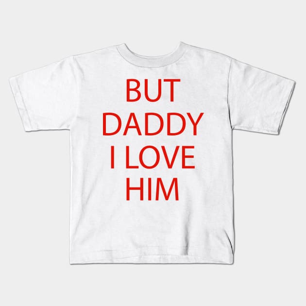 But Daddy I Love Him Kids T-Shirt by AMRIART